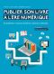 Publier son livre à l'ère numérique - Autoédition, maisons d’édition, solutions hybrides · Le guide de l’auteur-entrepreneur