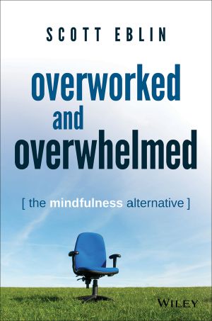 Overworked and Overwhelmed, The Mindfulness Alternative