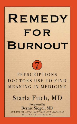 Remedy for Burnout · 7 Prescriptions Doctors Use to Find Meaning in Medicine