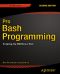 Pro Bash Programming · Scripting the GNU/Linux Shell · 2nd Edition