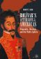 Bolívar’s Afterlife in the Americas, Biography, Ideology, and the Public Sphere