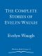 The Complete Stories of Evelyn Waugh