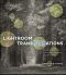 Lightroom Transformations · Realizing Your Vision With Adobe Lightroom Plus Photoshop, First Edition (SHARLA SORGE's Library)