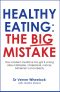 Healthy Eating · the Big Mistake · How Modern Medicine Has Got It Wrong About Diabetes, Cholesterol, Cancer, Alzheimer’s and Obesity