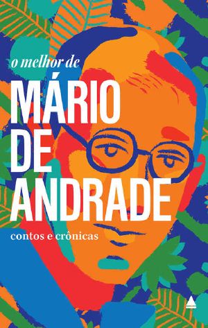 O Melhor De Mário De Andrade · Contos E Crônicas