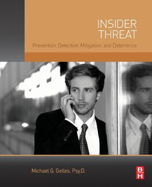 Insider Threat, Prevention, Detection, Mitigation, and Deterrence