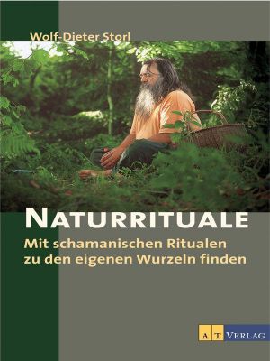 Naturrituale · Mit schamanischen Ritualen zu den eigenen Wurzeln finden