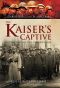 The Kaiser's Captive · in the Claws of the German Eagle