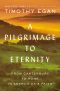 A Pilgrimage to Eternity, From Canterbury to Rome in Search of a Faith