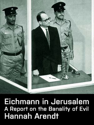 Evil, Eichmann in Jerusalem - A. Report on the Banality Of