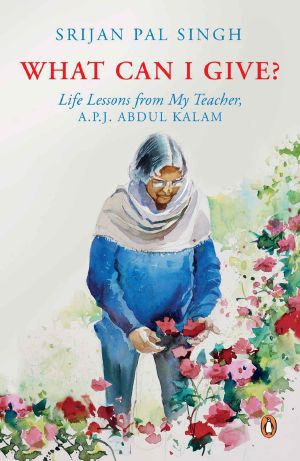 What Can I Give? · Life Lessons from My Teacher, A.P.J. ABDUL KALAM