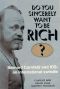 Do You Sincerely Want To Be Rich?