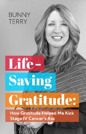 Lifesaving Gratitude: How Gratitude Helped Me Kick Stage IV Cancer's Ass