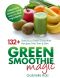 Green Smoothie Magic - 132+ Delicious Green Smoothie Recipes That Trim And Slim