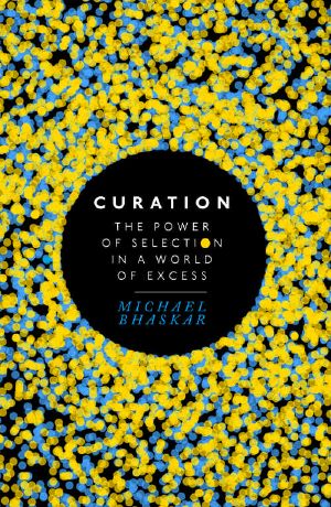 Curation · the Power of Selection in a World of Excess