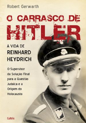 O Carrasco De Hitler - a Vida De Reinhard Heydrich