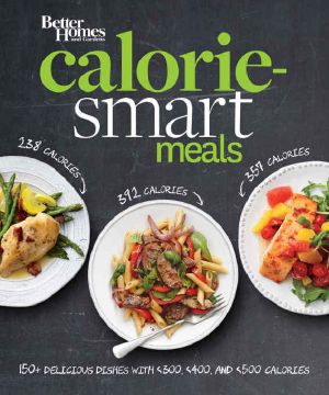 Better Homes and Gardens Calorie-Smart Meals · 150 Recipes for Delicious 300-, 400-, and 500-Calorie Dishes (Better Homes and Gardens Cooking)