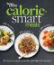 Better Homes and Gardens Calorie-Smart Meals · 150 Recipes for Delicious 300-, 400-, and 500-Calorie Dishes (Better Homes and Gardens Cooking)