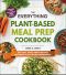 The Everything Plant-Based Meal Prep Cookbook, 200 Easy, Make-Ahead Recipes Featuring Plant-Based Ingredients