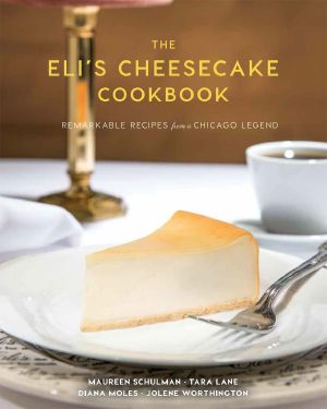 The Eli's Cheesecake Cookbook · Remarkable Recipes from a Chicago Legend