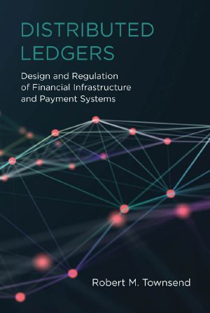 Distributed Ledgers, Design and Regulation of Financial Infrastructure and Payment Systems