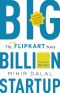 Big Billion Startup · the Untold Flipkart Story