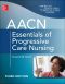 AACN Essentials of Progressive Care Nursing · 3rd Edition (Chulay, AACN Essentials of Progressive Care Nursing)