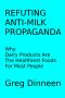 REFUTING ANTI-MILK PROPAGANDA Why Dairy Products Are the Healthiest Foods for Most People