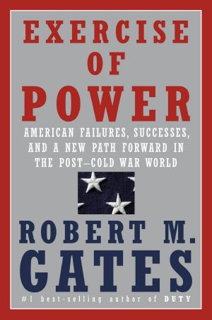 Exercise of Power, American Failures, Successes, and a New Path Forward in the Post-Cold War World