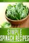 Spinach Recipes · Delectable Spinach Recipes That the Whole Family Will Enjoy. (The Simple Recipe Series)