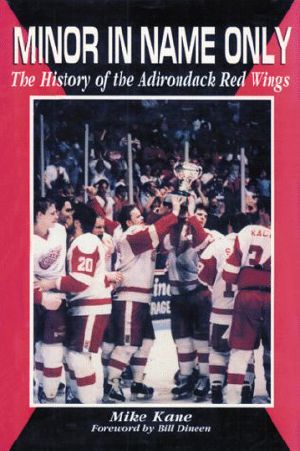 Minor in Name Only · the History of the Adirondack Red Wings