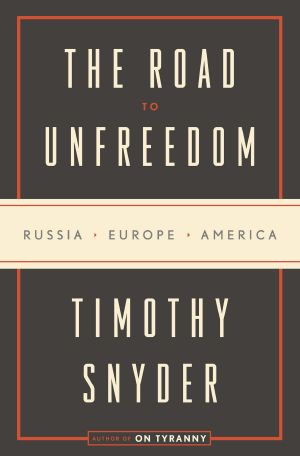 The Road to Unfreedom, Russia, Europe, America