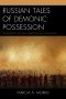 Russian Tales of Demonic Possession