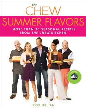 Summer Flavors · More Than 20 Seasonal Recipes From the Chew Kitchen (9781401305819)