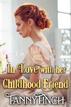 In Love with her Childhood Friend: A Clean & Sweet Regency Historical Romance Novel