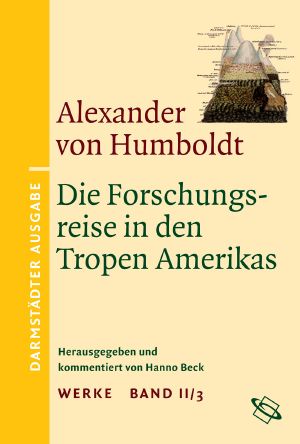 Werke. Darmstädter Ausgabe. BAND II/3. Die Forschungsreise in den Tropen Amerikas Teilband 3