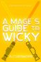 A Mage's Guide to Wicky (R'iyah Family Archives: Volume Book 3)