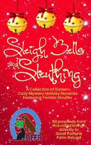 Sleigh Bells and Sleuthing: A Collection of 16 Cozy Mystery Novellas Featuring Female Sleuths