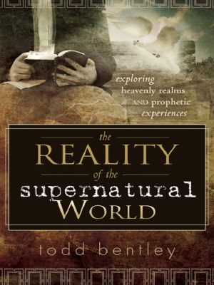 The Reality of the Supernatural World · Exploring Heavenly Realms and Prophetic Experiences