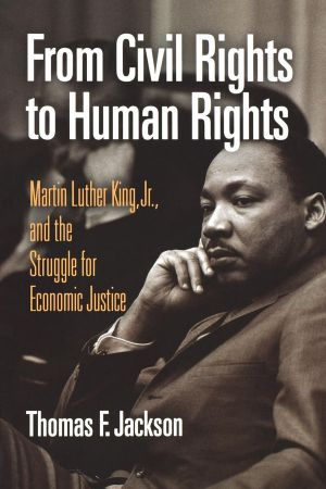 From Civil Rights to Human Rights · Martin Luther King, Jr., and the Struggle for Economic Justice