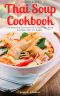 Thai Soup Cookbook · 100 Amazing Easy and Delicious Thai Soup Recipes Just for Begin