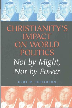 Christianity's Impact on World Politics · Not by Might, not by Power