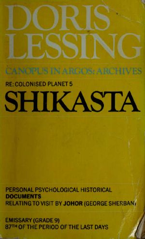 Shikasta · Re, Colonised Planet 5 · Personal Psychological, Historical Documents Relating to Visit by Johor (George Sherban) Emissary (Grade 9) 87th of the Period of the Last Days