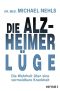 Die Alzheimer-Lüge · Die Wahrheit über eine vermeidbare Krankheit