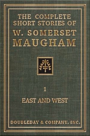 The Complete Short Stories of W. Somerset Maugham - I - East and West