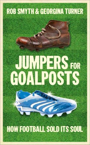 Jumpers for Goalposts · How Football Sold Its Soul