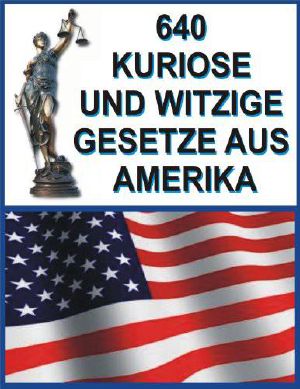 640 kuriose und witzige Gesetze aus Amerika