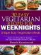 30 Easy Vegetarian Recipes for Weeknights – Unique Easy Vegetarian Meals (Quick and Easy Dinner Recipes – the Easy Weeknight Dinners Collection)