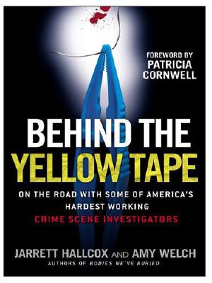 Behind the Yellow Tape · on the Road With Some of America's Hardest Working Crime Scene Investigators