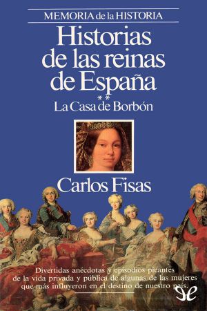 Historias de las reinas de España - La casa de Borbón